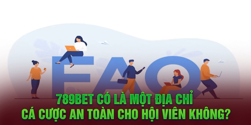 789Bet có là một địa chỉ cá cược an toàn cho hội viên không?