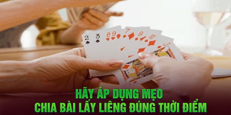 Hãy áp dụng mẹo chia bài lấy liêng đúng thời điểm