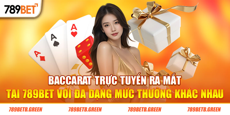 Baccarat Trực Tuyến - Điểm Tên Những Phiên Bản Game Đỉnh Cao