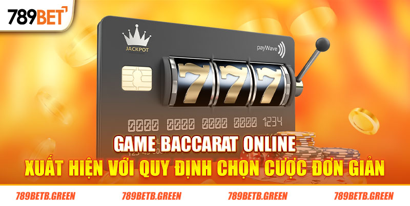 Game Baccarat Online - Tựa Game Thu Hút Nhất Mọi Thời Đại