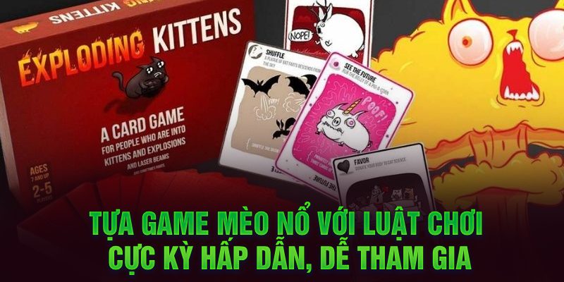 Tựa game mèo nổ với luật chơi cực kỳ hấp dẫn, dễ tham gia