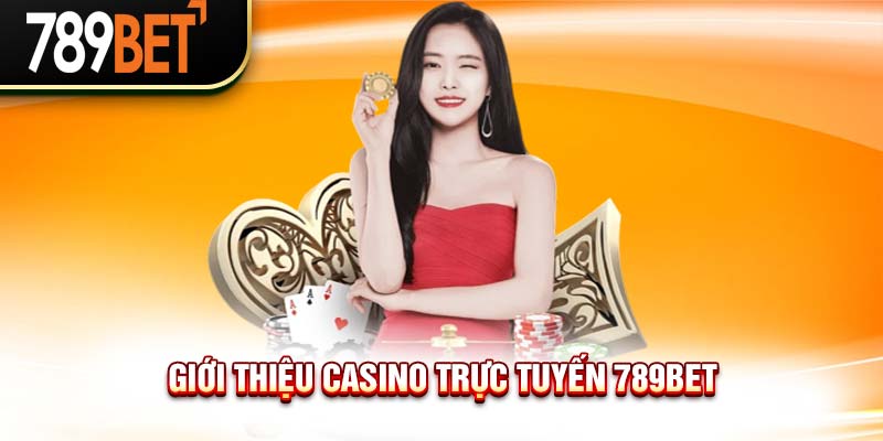 Casino Trực Tuyến - Thiên Đường Game Trả Thưởng Tại 789BET